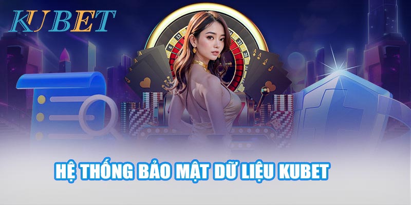 Hệ thống chính sách bảo mật dữ liệu Kubet hoạt động như thế nào